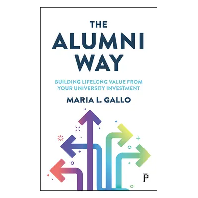 "The Alumni Way: Building Lifelong Value from Your University Investment" - "" ("Gallo Maria L."