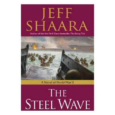 The Steel Wave: A Novel of World War II (Shaara Jeff)