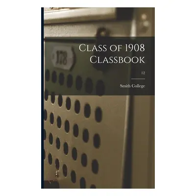 "Class of 1908 Classbook; 12" - "" ("Smith College")