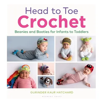 "Head to Toe Crochet: Beanies and Booties for Infants to Toddlers" - "" ("Hatchard Gurinder")