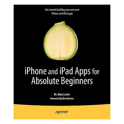 "iPhone and iPad Apps for Absolute Beginners" - "" ("Lewis Rory")