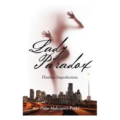 "Lady Paradox: Flawless Imperfection" - "" ("Mahogany-Parks Paige")