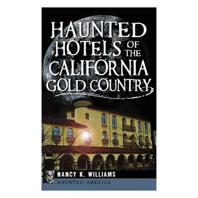 "Haunted Hotels of the California Gold Country" - "" ("Williams Nancy K.")