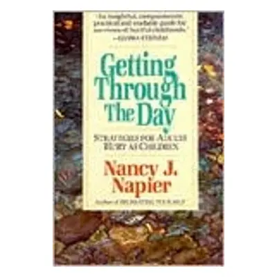 "Getting Through the Day: Strategies for Adults Hurt as Children" - "" ("Napier Nancy J.")