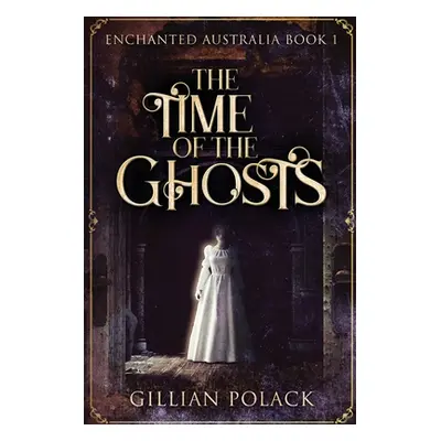 "The Time Of The Ghosts: Large Print Edition" - "" ("Polack Gillian")