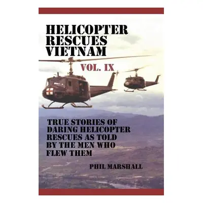 "Helicopter Rescues Vietnam Volume IX" - "" ("Marshall Phil")