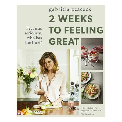 "2 Weeks to Feeling Great: Because, Seriously, Who Has the Time?" - "" ("Peacock Gabriela")