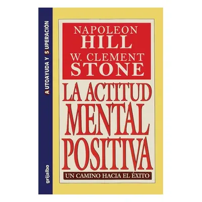 "La Actitud Mental Positiva - Un Camino Hacia El Exito" - "" ("Hill Napoleon")