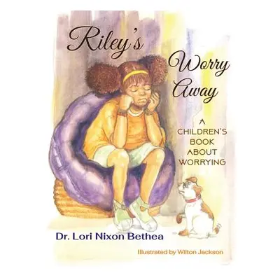 "Riley's Worry Away: A children's book about worrying" - "" ("Nixon Bethea Lori")