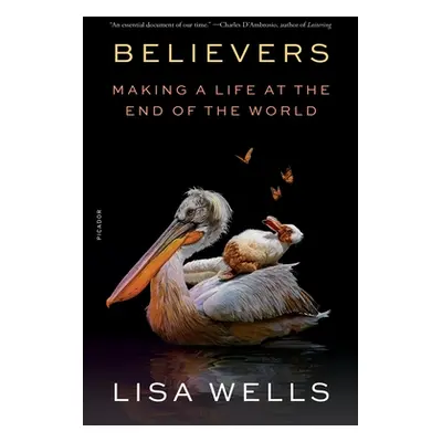 "Believers: Making a Life at the End of the World" - "" ("Wells Lisa")