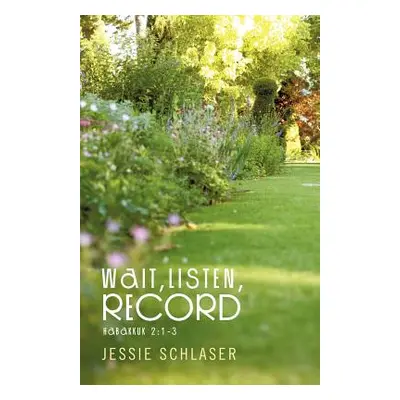 "Wait, Listen, Record: Habakkuk 2:1-3" - "" ("Schlaser Jessie")