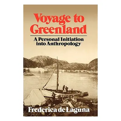 "Voyage to Greenland: A Personal Initiation into Anthropology" - "" ("de Laguna Frederica")