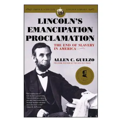 "Lincoln's Emancipation Proclamation: The End of Slavery in America" - "" ("Guelzo Allen C.")