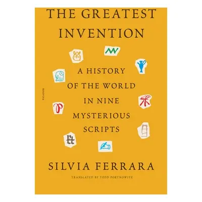 "The Greatest Invention: A History of the World in Nine Mysterious Scripts" - "" ("Ferrara Silvi