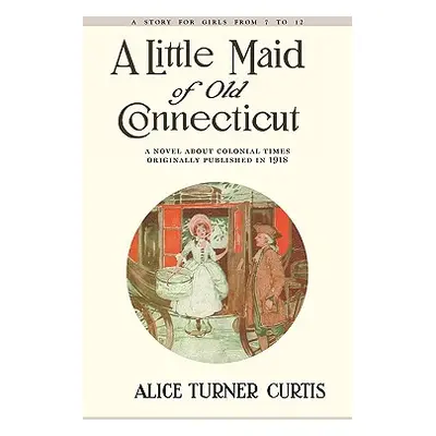 "Little Maid of Old Connecticut" - "" ("Curtis Alice")