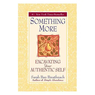 "Something More: Excavating Your Authentic Self" - "" ("Ban Breathnach Sarah")