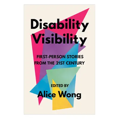 "Disability Visibility: First-Person Stories from the Twenty-First Century" - "" ("Wong Alice")