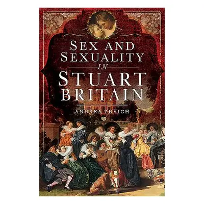 "Sex and Sexuality in Stuart Britain" - "" ("Zuvich Andrea")