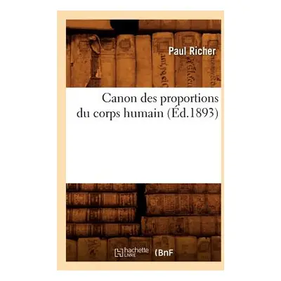 "Canon Des Proportions Du Corps Humain (d.1893)" - "" ("Richer Paul")