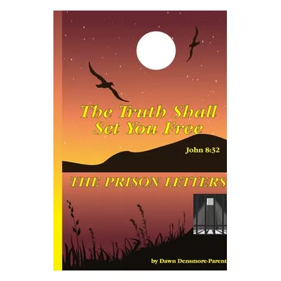 "The Truth Shall Set You Free: The Prison Letters" - "" ("Densmore Dawn")