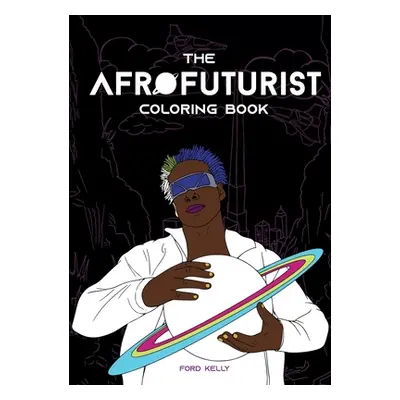 "The Afrofuturist Coloring Book" - "" ("Kelly Ford")