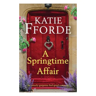 "A Springtime Affair: An utterly gorgeous feel-good romance" - "" ("Fforde Katie")