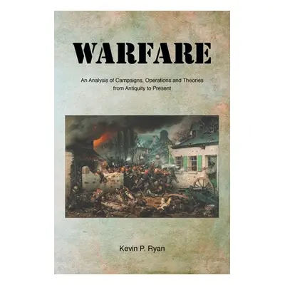 "Warfare: An Analysis of Campaigns, Operations and Theories from Antiquity to Present" - "" ("Ry