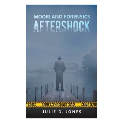 "Moorland Forensics - Aftershock" - "" ("Jones Julie D.")