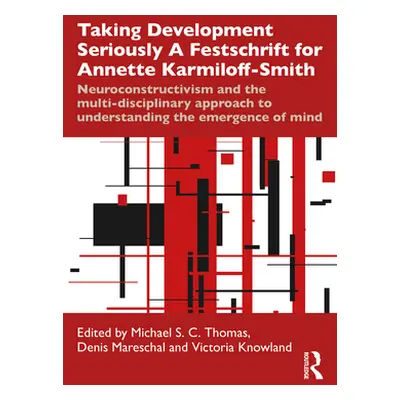 "Taking Development Seriously a Festschrift for Annette Karmiloff-Smith: Neuroconstructivism and