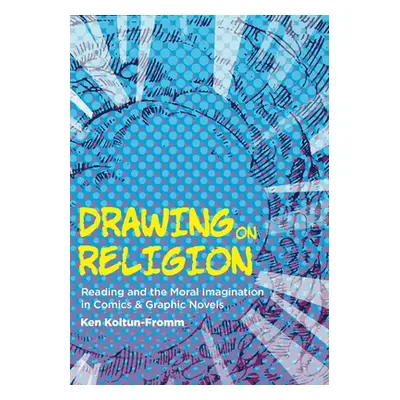 "Drawing on Religion: Reading and the Moral Imagination in Comics and Graphic Novels" - "" ("Kol