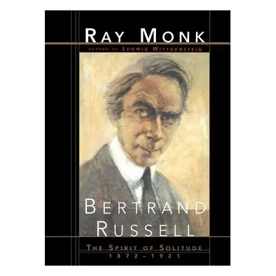 "Bertrand Russell: The Spirit of Solitude 1872-1921" - "" ("Monk Ray")