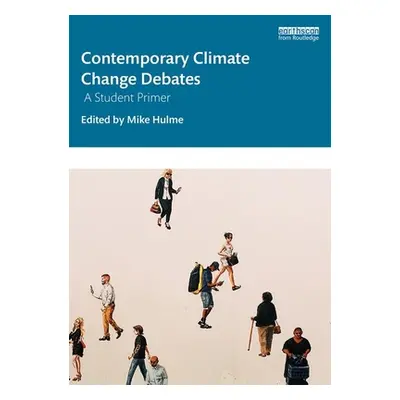 "Contemporary Climate Change Debates: A Student Primer" - "" ("Hulme Mike")