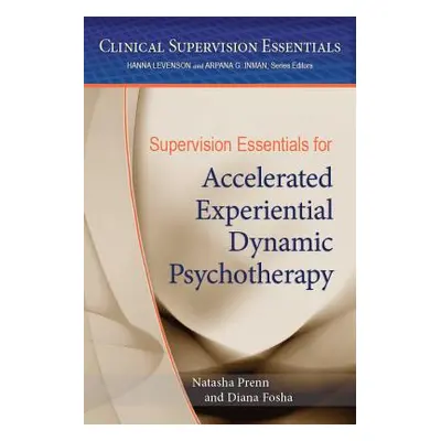 "Supervision Essentials for Accelerated Experiential Dynamic Psychotherapy" - "" ("Prenn Natasha