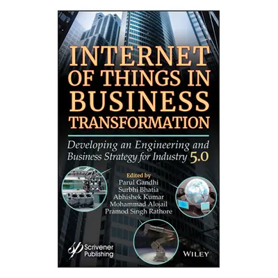 "Internet of Things in Business Transformation: Developing an Engineering and Business Strategy 