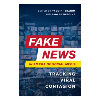 "Fake News in an Era of Social Media: Tracking Viral Contagion" - "" ("Ibrahim Yasmin")