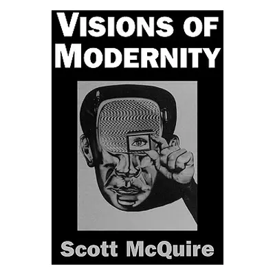 "Visions of Modernity: Representation, Memory, Time and Space in the Age of the Camera" - "" ("M