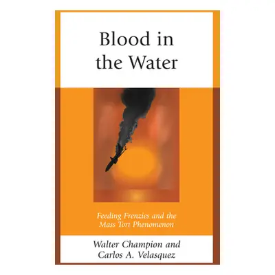 "Blood in the Water: Feeding Frenzies and the Mass Tort Phenomenon" - "" ("Champion Walter")