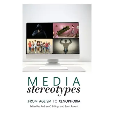 "Media Stereotypes: From Ageism to Xenophobia" - "" ("Billings Andrew C.")