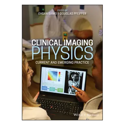 Clinical Imaging Physics - Current and Emerging Practice