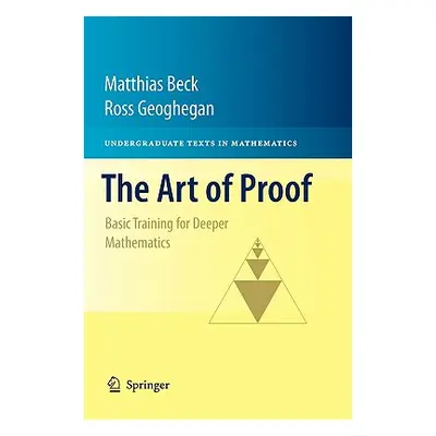 "The Art of Proof: Basic Training for Deeper Mathematics" - "" ("Beck Matthias")