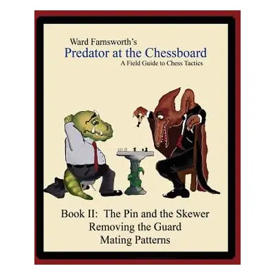 "Predator at the Chessboard: A Field Guide to Chess Tactics (Book II)" - "" ("Farnsworth Ward")