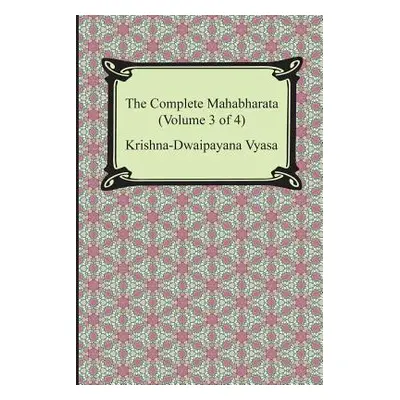 "The Complete Mahabharata (Volume 3 of 4, Books 8 to 12)" - "" ("Vyasa Krishna-Dwaipayana")