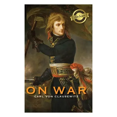 "On War (Deluxe Library Binding) (Annotated)" - "" ("Von Clausewitz Carl")