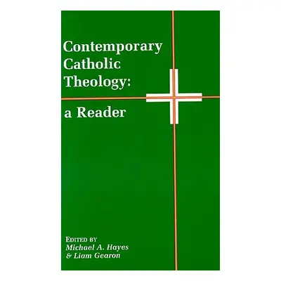 "Contemporary Catholic Theology: A Reader" - "" ("Hayes Michael A.")