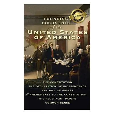 "Founding Documents of the United States of America: The Constitution, the Declaration of Indepe