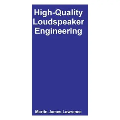 "High-Quality Loudspeaker Engineering" - "" ("Lawrence Martin James")