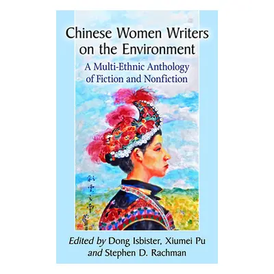 "Chinese Women Writers on the Environment: A Multi-Ethnic Anthology of Fiction and Nonfiction" -