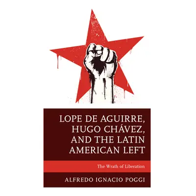 "Lope de Aguirre, Hugo Chvez, and the Latin American Left: The Wrath of Liberation" - "" ("Poggi