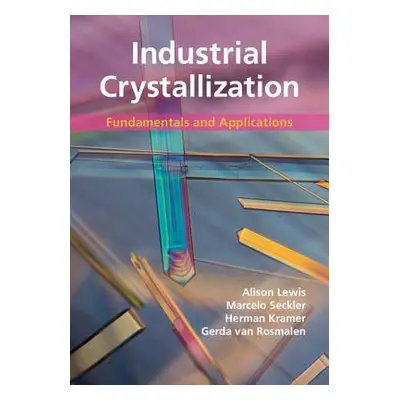 "Industrial Crystallization: Fundamentals and Applications" - "" ("Lewis Alison")