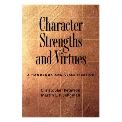 "Character Strengths and Virtues: A Handbook and Classification" - "" ("Peterson Christopher")